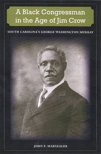 Cover image for A Black Congressman in the Age of Jim Crow: South Carolina's George Washington Murray