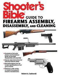 Cover image for Shooter's Bible Guide to Firearms Assembly, Disassembly, and Cleaning