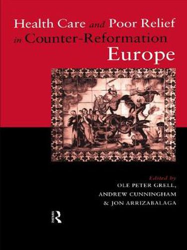 Cover image for Health Care and Poor Relief in Counter-Reformation Europe