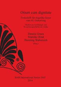 Cover image for Otium cum dignitate: Festschrift fur Angelika Geyer zum 65. Geburtstag. Studien zur Archaologie und Rezeptionsgeschichte der Antike