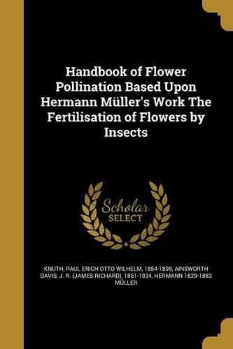 Cover image for Handbook of Flower Pollination Based Upon Hermann Mueller's Work ʻThe Fertilisation of Flowers by Insectsʾ