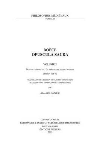 Cover image for Boece, Opuscula Sacra. Volume 2.  De Sancta Trinitate ,  De Persona Et Duabus Naturis  (Traites I Et V): Texte Latin De L'edition De Claudio Moreschini