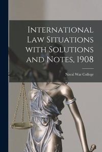 Cover image for International Law Situations With Solutions and Notes, 1908