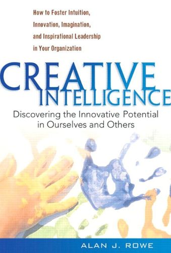 Cover image for Creative Intelligence: Discovering the Innovative Potential in Ourselves and Others