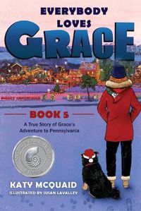 Cover image for Everybody Loves Grace: A True Story of Grace's Adventure to Pennsylvania