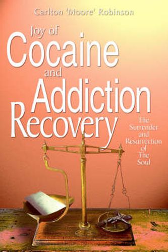 Cover image for Joy of Cocaine and Addiction Recovery: The Surrender and Resurrection of The Soul