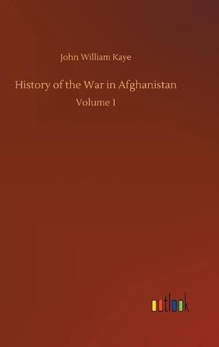 Cover image for History of the War in Afghanistan: Volume 1