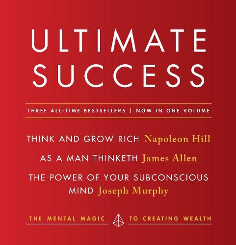 Cover image for Ultimate Success featuring: Think and Grow Rich, As a Man Thinketh, and The Power of Your Subconscious Mind: The Mental Magic to Creating Wealth