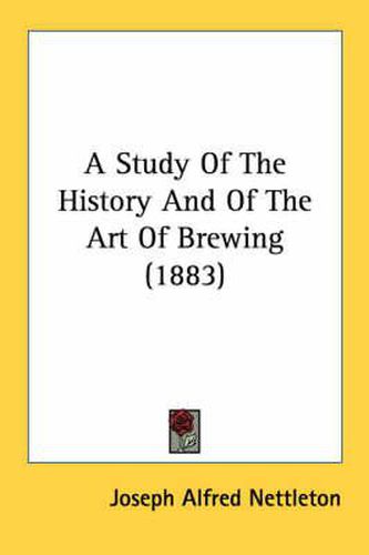 Cover image for A Study of the History and of the Art of Brewing (1883)