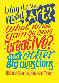 Cover image for Why do we need art? What do we gain by being creative? And other big questions