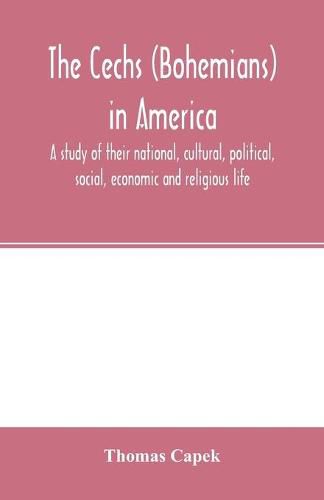 Cover image for The C&#780;echs (Bohemians) in America; a study of their national, cultural, political, social, economic and religious life