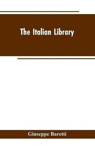 The Italian Library. Containing an Account of the Lives and Works of the Most Valuable Authors of Italy: With a Preface, Exhibiting the Changes of the Tuscan Language, from the Barbarous Ages to the Present Time