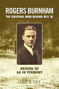 Cover image for Rogers Burnham: The Original Man Behind Bill W.