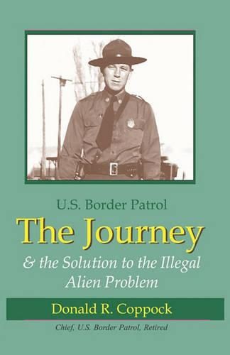 Cover image for The Journey: U.S. Border Patrol & The Solution To The Illegal Alien Problem