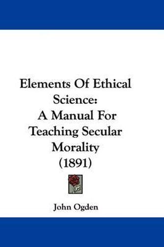 Cover image for Elements of Ethical Science: A Manual for Teaching Secular Morality (1891)