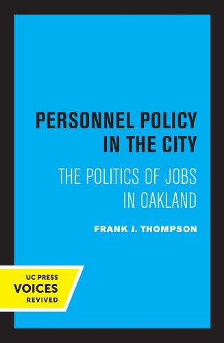 Cover image for Personnel Policy in the City: The Politics of Jobs in Oakland