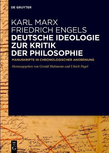 Deutsche Ideologie. Zur Kritik Der Philosophie: Manuskripte in Chronologischer Anordnung