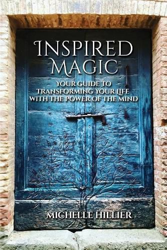 Cover image for Inspired Magic: Your Guide to Transforming Your Life With the Power of the Mind