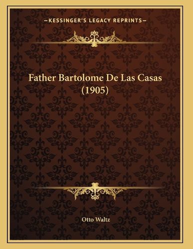 Cover image for Father Bartolome de Las Casas (1905)