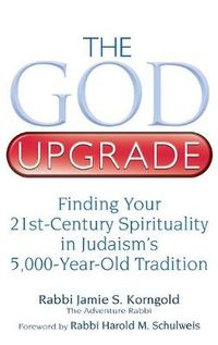 Cover image for The God Upgrade: Finding Your 21st-Century Spirituality in Judaism's 5,000-Year-Old Tradition