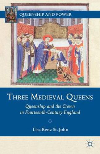 Cover image for Three Medieval Queens: Queenship and the Crown in Fourteenth-Century England