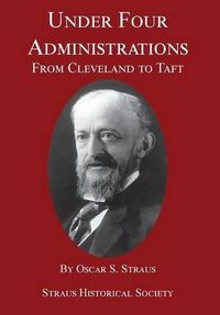 Cover image for Under Four Administrations: From Cleveland to Taft