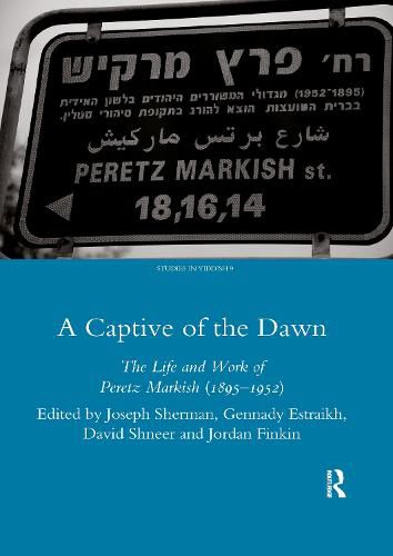 Cover image for A Captive of the Dawn: The Life and Work of Peretz Markish (1895-1952)