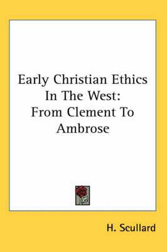 Cover image for Early Christian Ethics In The West: From Clement To Ambrose