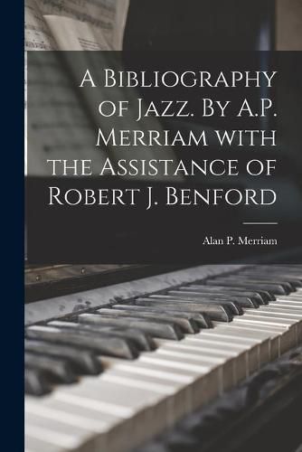 Cover image for A Bibliography of Jazz. By A.P. Merriam With the Assistance of Robert J. Benford