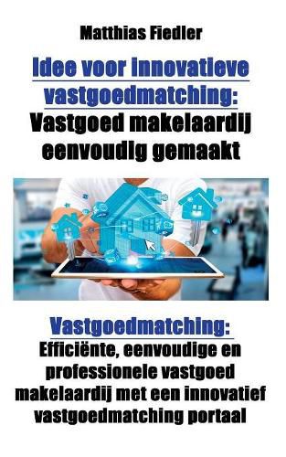 Cover image for Idee voor innovatieve vastgoedmatching: Vastgoed makelaardij eenvoudig gemaakt: Vastgoedmatching: Efficiente, eenvoudige en professionele vastgoed makelaardij met een innovatief vastgoedmatching portaal