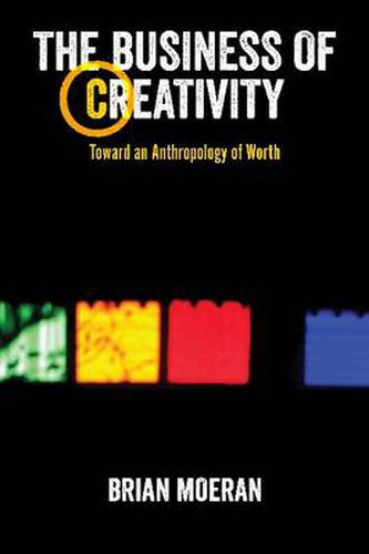 Cover image for The Business of Creativity: Toward an Anthropology of Worth