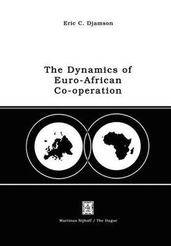 Cover image for The Dynamics of Euro-African Co-operation: Being an Analysis and Exposition of Institutional, Legal and Socio-Economic Aspects of Association/Co-operation with the European Economic Community