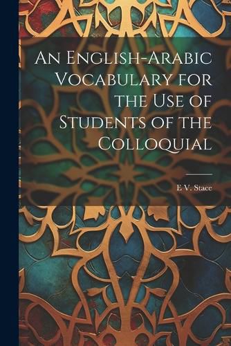 Cover image for An English-Arabic Vocabulary for the Use of Students of the Colloquial