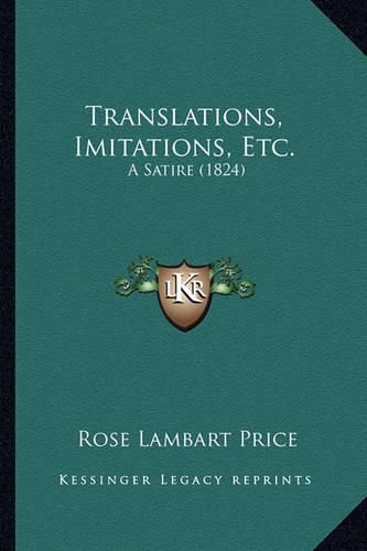 Cover image for Translations, Imitations, Etc.: A Satire (1824)