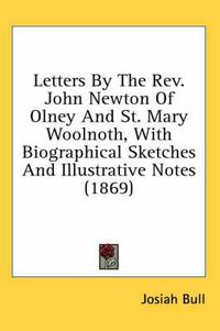 Cover image for Letters by the REV. John Newton of Olney and St. Mary Woolnoth, with Biographical Sketches and Illustrative Notes (1869)