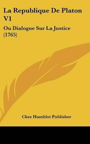 Cover image for La Republique de Platon V1: Ou Dialogue Sur La Justice (1765)