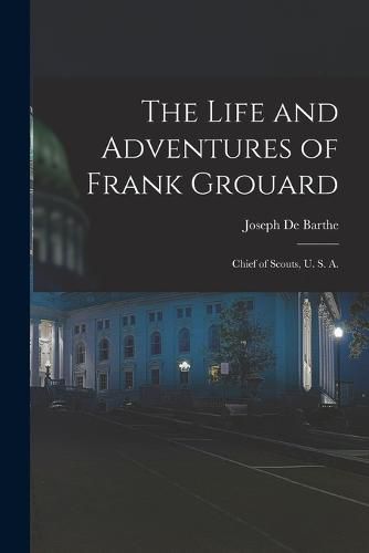 The Life and Adventures of Frank Grouard