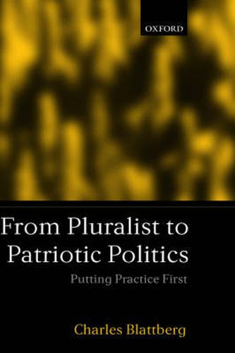 Cover image for From Pluralist to Patriotic Politics: Putting Practice First