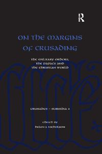 Cover image for On the Margins of Crusading: The Military Orders, the Papacy and the Christian World