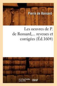 Cover image for Les Oeuvres de P. de Ronsard, Revues Et Corrigees. Tome 1 (Ed.1604)