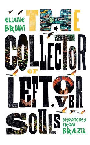 Cover image for The Collector of Leftover Souls: Dispatches from Brazil