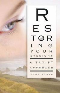 Cover image for Restoring Your Eyesight: A Taoist Approach