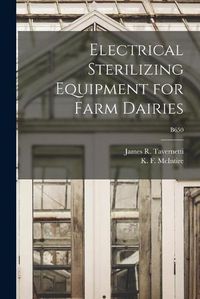 Cover image for Electrical Sterilizing Equipment for Farm Dairies; B650