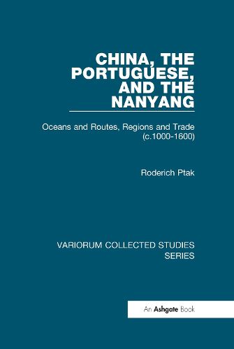 Cover image for China, the Portuguese, and the Nanyang: Oceans and Routes, Regions and Trade (c.1000-1600)