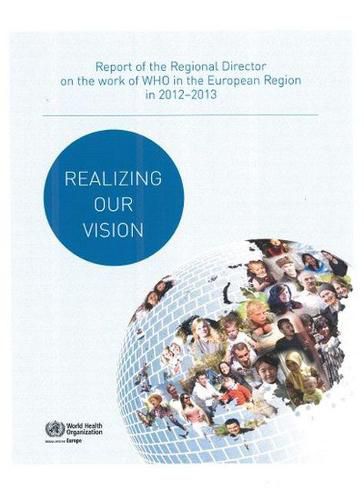 Cover image for Realizing our vision: Report of the Regional Director on the work of WHO in the European Region in 2012-2013