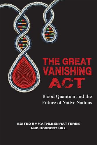 Cover image for The Great Vanishing Act: Blood Quantum and the Future of Native Nations