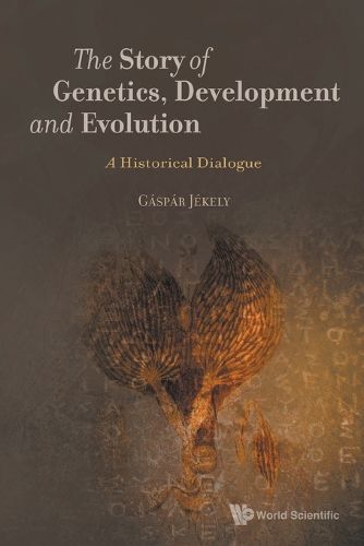 Cover image for Story Of Genetics, Development And Evolution, The: A Historical Dialogue