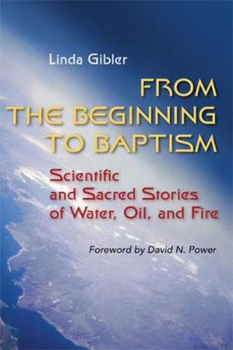 Cover image for From the Beginning to Baptism: Scientific and Sacred Stories of Water, Oil, and Fire