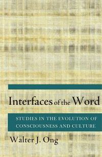 Cover image for Interfaces of the Word: Studies in the Evolution of Consciousness and Culture