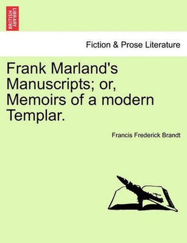 Cover image for Frank Marland's Manuscripts; Or, Memoirs of a Modern Templar.